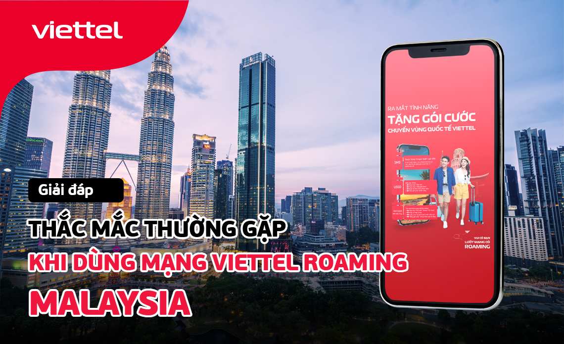 4+ Thắc mắc thường gặp khi dùng mạng Viettel roaming Malaysia