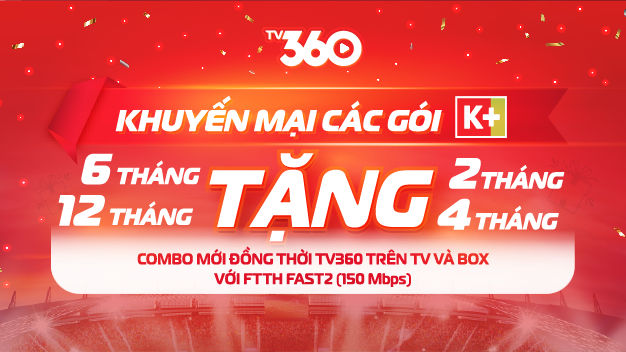 Chương trình khuyến mại combo TV360 có nội dung K+ với FTTH FAST2