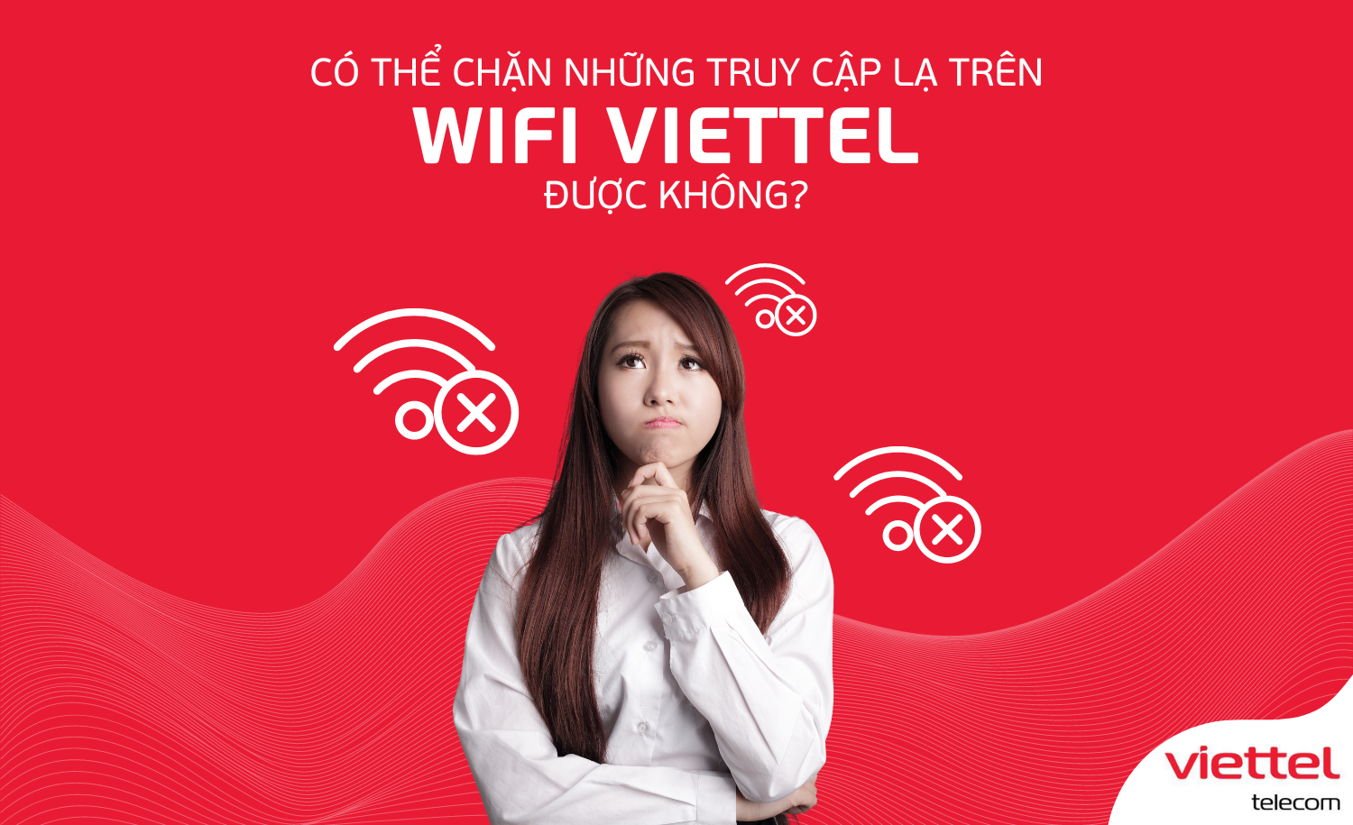 Có thể chặn những truy cập lạ trên wifi Viettel được không?
