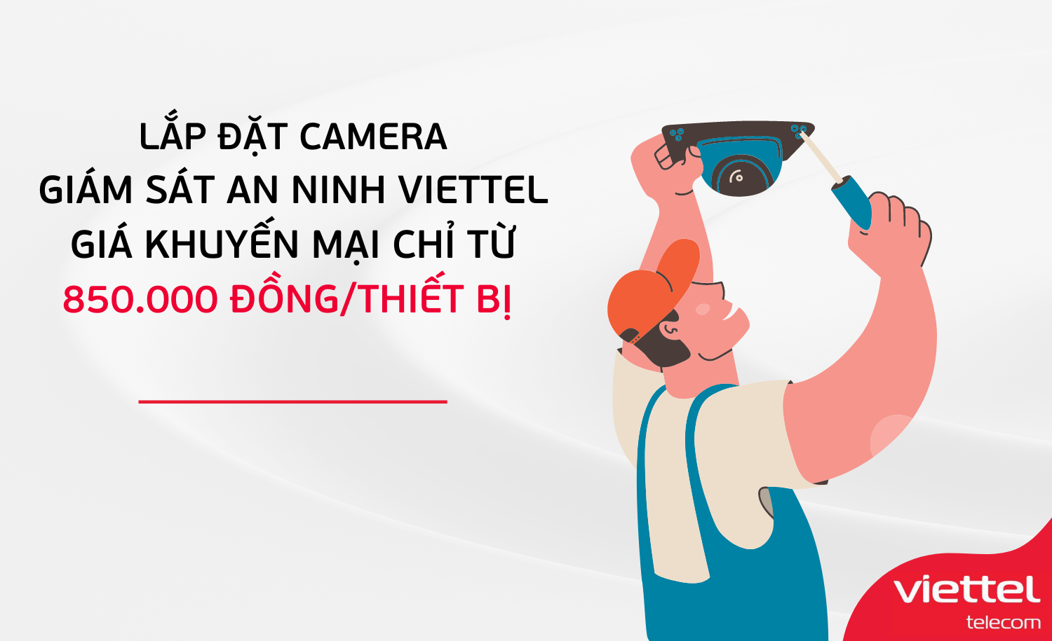 Lắp đặt camera giám sát an ninh Viettel giá khuyến mại chỉ từ 850.000 đồng/thiết bị