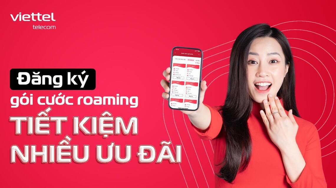 Đăng ký gói cước roaming Viettel, tiết kiệm chi phí, ưu đãi hấp dẫn