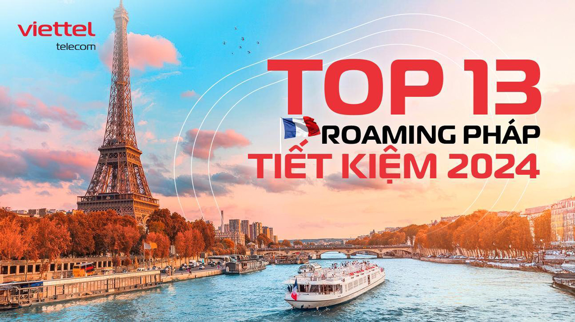 Đi Pháp tiết kiệm với 13 gói cước roaming cực ưu đãi của Viettel