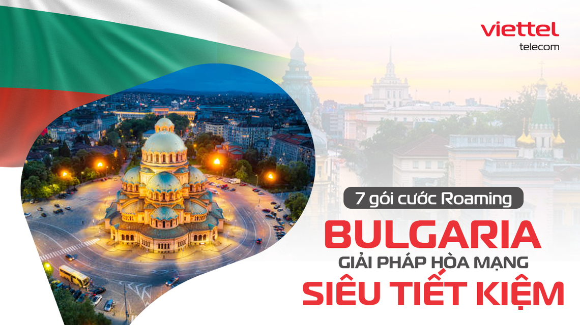 Tổng hợp 7 gói cước roaming Bulgaria của Viettel